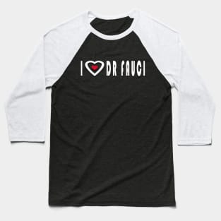 i love dr fauci Baseball T-Shirt